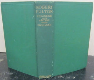 Item #72663 Robert Fulton; Engineer and Artist His Life and Work. H W. Dickinson