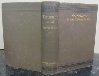 Item #72688 Electricity in the Service of Man: A Popular and Practical Treatise on the...