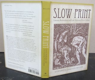Item #72721 Slow Print; Literary Radicalism and Late Victorian Print Culture. Elizabeth Carolyn...