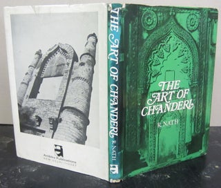 Item #72755 The Art of Chanderi; A Study of the 15th Century Monuments of Chanderi. R. Nath