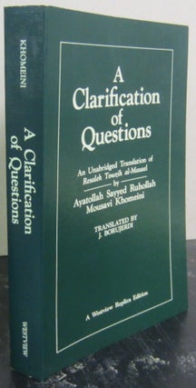 Item #72787 A Clarification of Questions: an Unabridged Translation of Resaleh Towzih Al-Masael....
