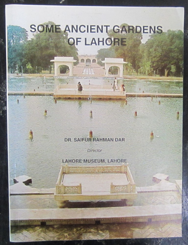 Item #72789 Some Ancient Gardens of Lahore. Saifur Rahman Dar.