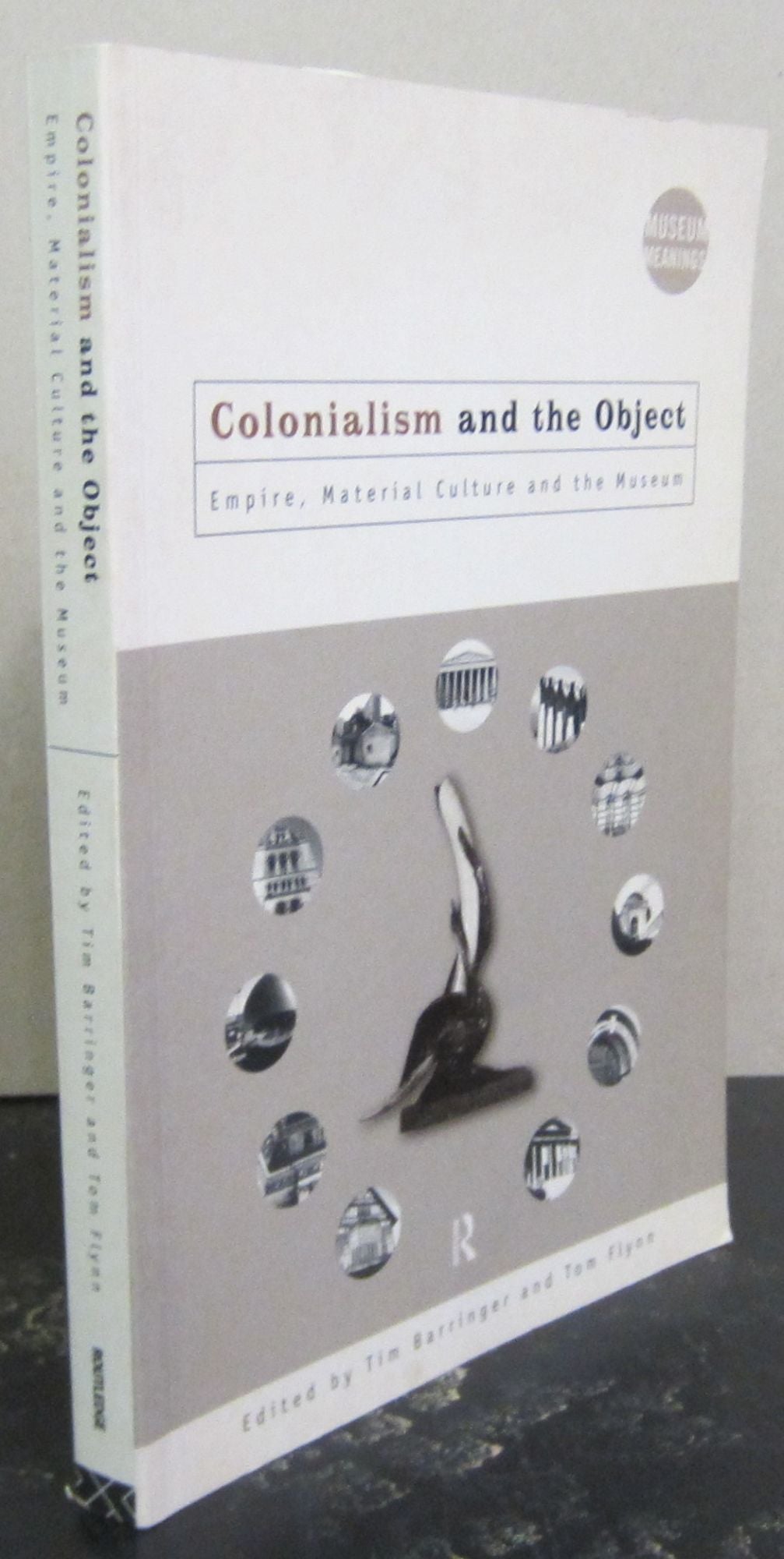 Colonialism and the Object; Empire, Material Culture and the Museum ...