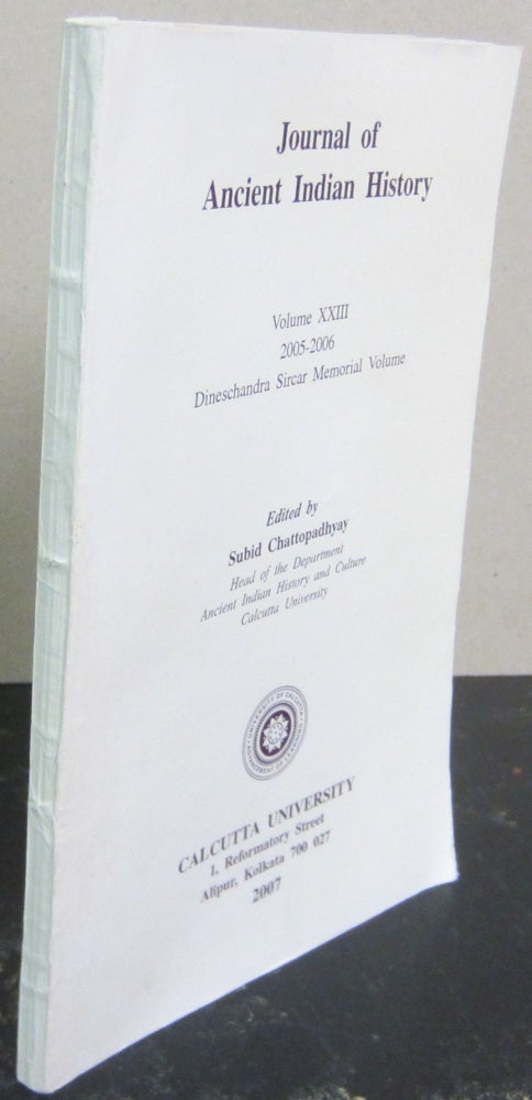 Item #72877 Journal of Ancient Indian History Volume XXIII 2005-2006 Dineschandra Sircar Memorial Volume. Subid Chattopadhyay.