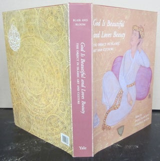 Item #72882 God Is Beautiful and Loves Beauty: The Object in Islamic Art and Culture. Sheila S....