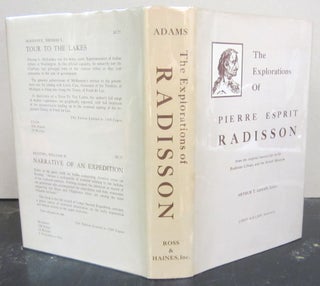 Item #72976 The Explorations of Pierre Esprit Radisson. Arthur T. ed Adams