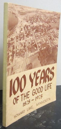 Item #72988 100 years of the good life, 1878-1978 : Howard Lake, Minnesota. Centennial Committee