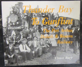 Item #72992 Thunder Bay to Gunflint: The Port Arthur, Duluth & Western Railway. Elinor Barr