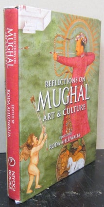 Item #73036 Reflections on Mughal Art & Culture. Roda Ahluwalia