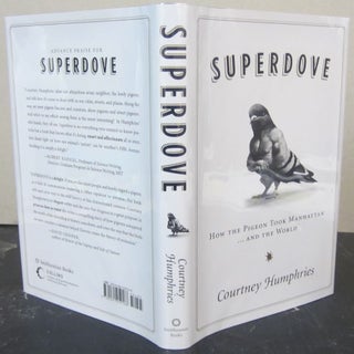 Item #73039 Superdove; How the Pigeon Took Manhattan... and the World. Courtney Humphries
