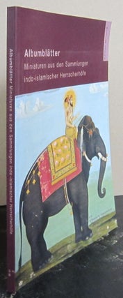Item #73057 Albumblätter. Miniaturen aus den Sammlungen indo-islamischer Herrscherhöfe. Almut...