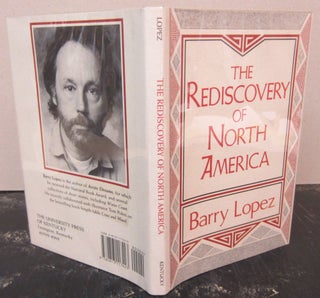 Item #73091 THE REDISCOVERY OF NORTH AMERICA. Barry Lopez