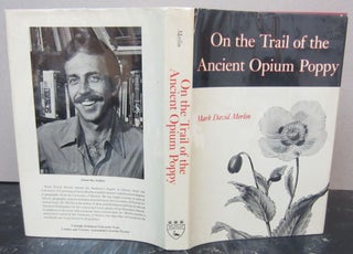 Item #73111 On the Trail of the Ancient Opium Poppy. Mark David Merlin
