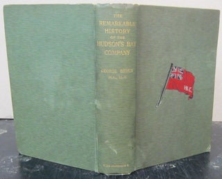 Item #73119 The Remarkable History of the Hudson's Bay Comnpany; Including that of The French...