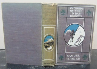 Item #73125 My Climbing Adventures in Four Continents. Samuel Turner