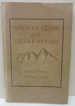 Item #73187 Norman Clyde of the Sierra Nevada: Rambles Through the Range of Light: 29 Essays on...