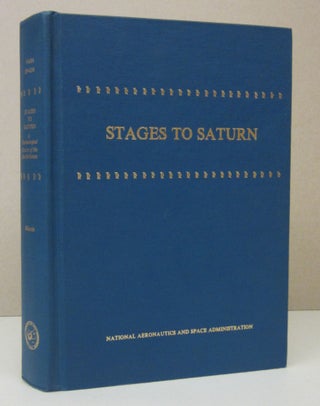 Item #73195 Stages to Saturn; A Technological History of the Apollo/Saturn Launch Vehicles. Roger...