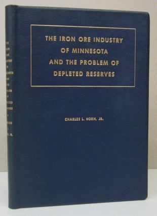 Item #73201 The Iron Ore Industry of Minnesota and The Problem of Depleted Reserves. Charles L....
