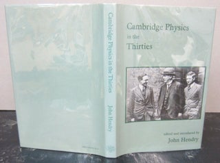 Item #73207 Cambridge Physics in the Thirties. John Hendry