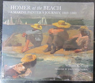 Item #73219 Homer at the Beach : A Marine Painter's Journey, 1869-1880. William Cross, a, John...