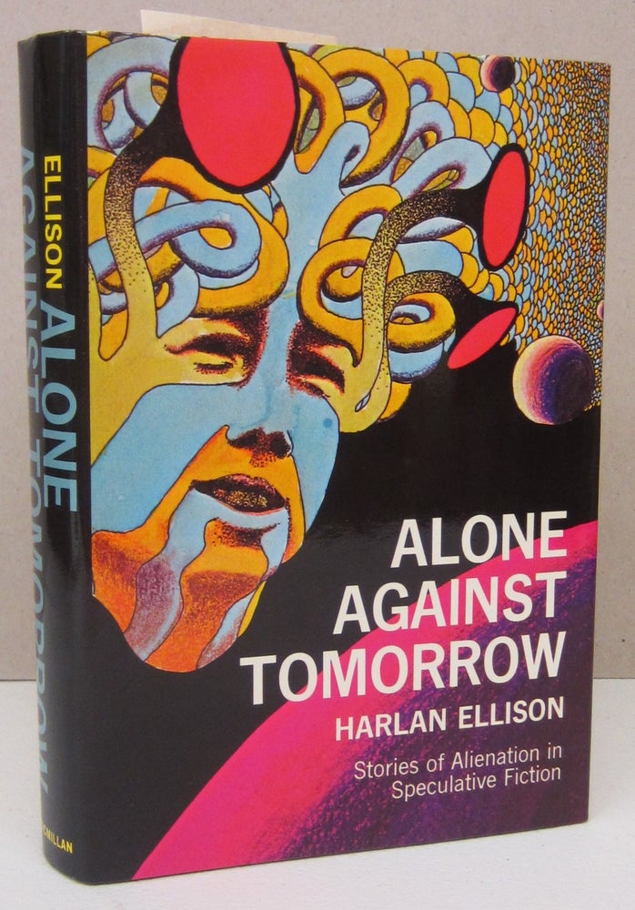 Item #73247 Alone Against Tomorrow; Stories of Alienation in Speculative Fiction. Harlan Ellison.