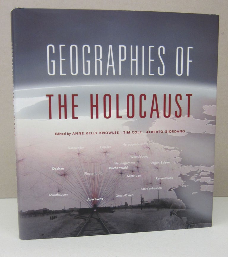 Item #73254 Geographies of the Holocaust. Anne Kelly Knowles, Tim Cole, Alberto Giordano.