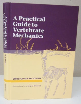 Item #73262 A Practical Guide to Vertebrate Mechanics. Christopher McGowan, Julian Mulock