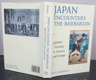 Item #73302 Japan Encounters the Barbarian: Japanese Travellers in America and Europe. W. G. Beasley