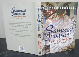 Item #73303 Samurai Invasion: Japan's Korean War 1592 -1598. Stephen Turnbull