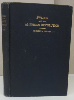 Item #73341 Sweden and the American Revolution. Adolph B. Benson