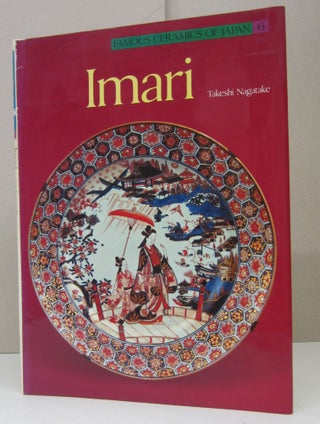Item #73348 Imari Famous Ceramics 6 Imari (Famous Ceramics of Japan). Takeshi Nagatake