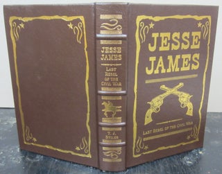 Item #73366 Jesse James Last Rebel of the Civil War. T J. Stiles