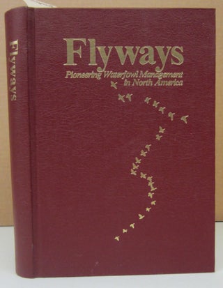 Item #73433 Flyways ; Pioneering Waterfowl Management in North America. R. C. Hanson A S....