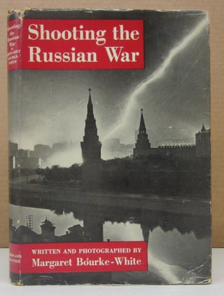 Item #73435 Shooting the Russian War. Margaret Bourke-White