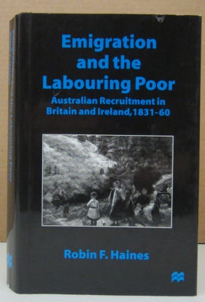 Item #73456 Emigration and the Labouring Poor: Australian Recruitment in Britain and Ireland,...