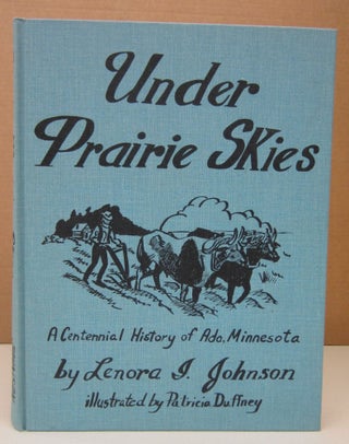 Item #73464 UNDER PRAIRIE SKIES: The Centennial History of Ada, Minnesota, 1876-1976. Lenora I....