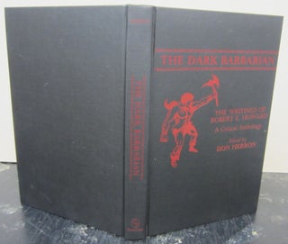 Item #73479 The Dark Barbarian; The Writings of Robert E. Howard A Critical Anthology. Robert E....