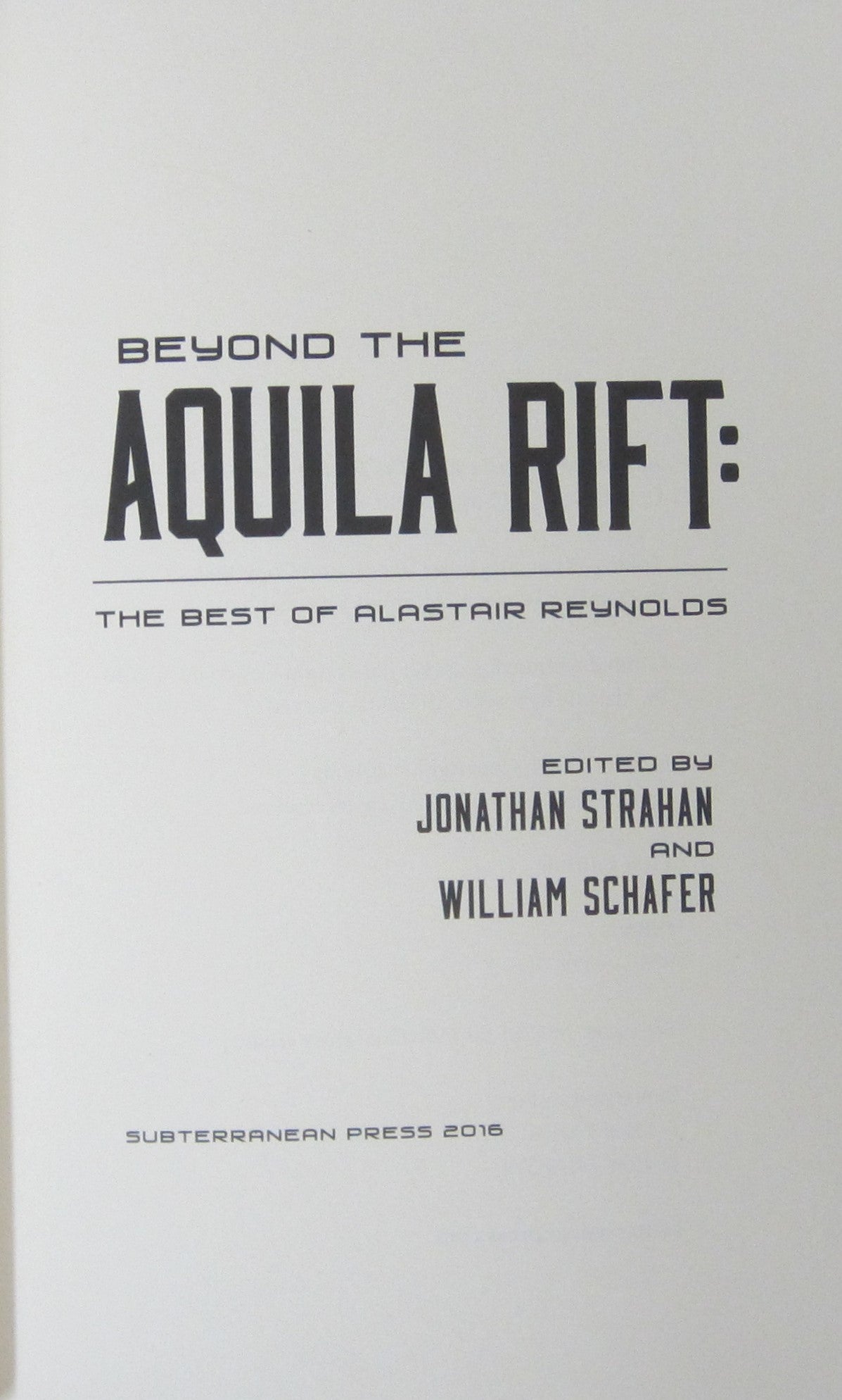 Beyond the Aquila Rift: The Best of Alastair Reynolds, Alastair Reynolds,  Jonathan Strahan, William Schafer, ed