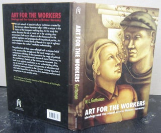 Item #73518 Art for the Workers. Ideology and the Visual Arts in Weimar Germany. W. L. Guttsman