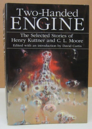 Item #73554 Two-Handed Engine: The Selected Stories of Henry Kuttner and C.L.Moore. Henry...