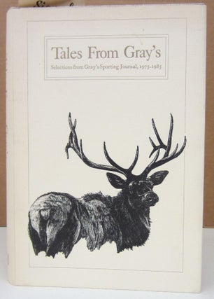 Item #73573 Tales From Gray's: Selections from Gray's Sporting Journal, 1975-1985. Ed Gray
