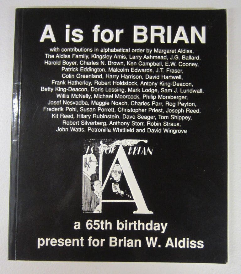 Item #73580 A is for Brian a 65th birthday present for Brian W. Aldiss [with] Typed Letter Signed (TLS). Margaret Aldiss, Frank Hatherley, Malcolm Edwards.