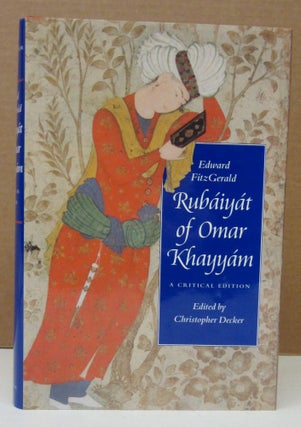 Item #73633 Rubaiyat of Omar Khayyam: A Critical Edition. Edward Fitzgerald, Christopher Decker