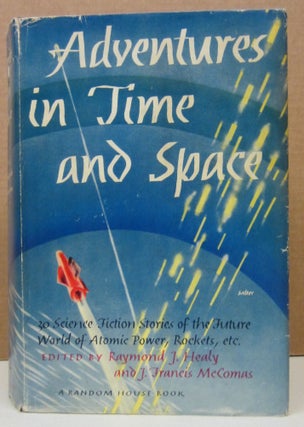 Item #73641 Adventures in Time and Space; An Anthology of Modern Science Fiction Storeis. Raymond...