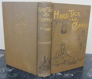 Item #73698 Hardtack and Coffee or The Unwritten Story of Army Life. John D. Billings
