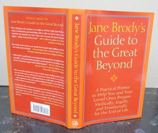 Item #73727 Jane Brody's Guide to the Great Beyond: A Practical Primer to Help You and Your Loved...