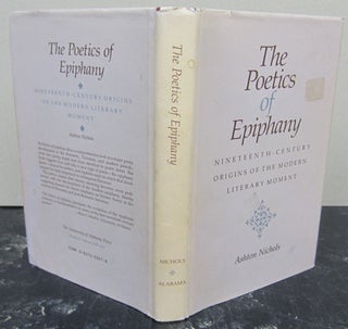 Item #73777 The Poetics of Epiphany: Nineteenth-Century Origins of the Modern Literary Movement....