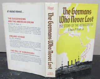 Item #73885 The Germans Who Never Lost: The Story of the Königsberg. Edwin P. Jr Hoyt