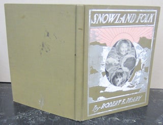 Item #73896 Snowland Folk. The Eskimos, the Bears, the Dogs, the Musk Oxen, and Other Dwellers in...