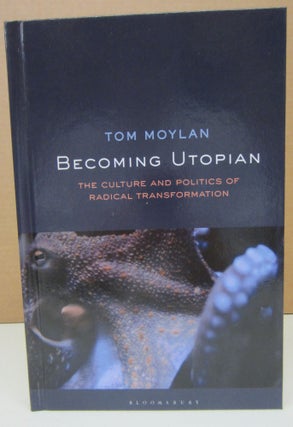Item #73976 Becoming Utopian: The Culture and Politics of Radical Transformation. Tom Moylan